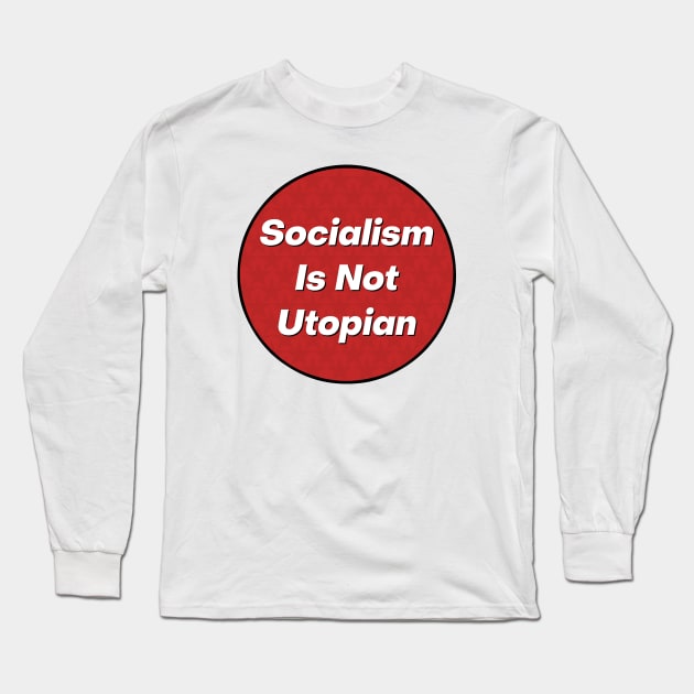 Socialism Is Not Utopian Long Sleeve T-Shirt by Football from the Left